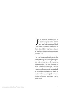 15
D
eus quer nos usar como carteiros nesta geração, por 
isso existe uma mensagem que queima em seu coração 
e ela tem que s