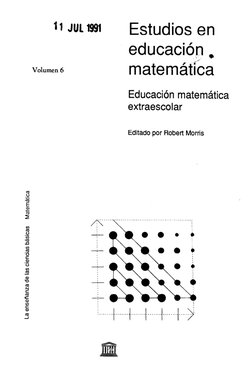 1 JUI. 1991 
Volumen 6 
Estudios en 
educacióty + 
matemática 
Educación matemática 
extraescolar 
Editado por Robert Morris