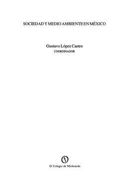 SOCIEDAD Y MEDIO AMBIENTE EN MÉXICO
Gustavo López Castro
COORDINADOR
El Colegio de Michoacán
