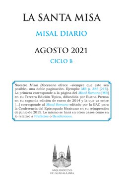 LA SANTA MISA
MISAL DIARIO
AGOSTO 2021
CICLO B
Nuestro Misal Diocesano ofrece –siempre que esto sea 
posible– una doble pagin