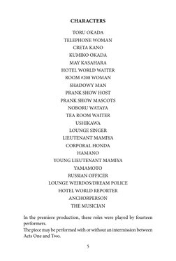 5
CHARACTERS
TORU OKADA
TELEPHONE WOMAN
CRETA KANO
KUMIKO OKADA
MAY KASAHARA
HOTEL WORLD WAITER
ROOM #208 WOMAN
SHADOWY MAN
P