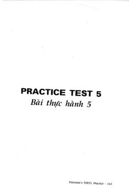 Peterson's 
TOEFL Practice - 163 
PRACTICE TEST 5 
Bai thuc hanh. 5 
• 
