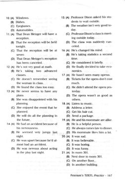 10. (A) Windows. 
15. (A) Professor Dixon asked his stu- 
(B) Dishes. 
dents to wait outside. 
(C) Eyeglasses. 
(B) 
The weat