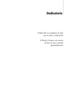 Dedicatoria
A Mary Flor mi compañera de vida,
por su amor y comprensión.
A Daniel y Gustavo, mis motivos
de hacer la cosas y