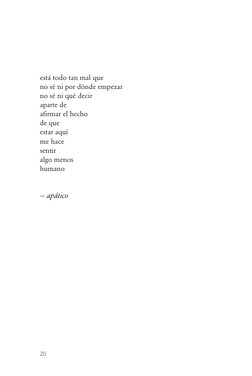 20
 
está todo tan mal que
no sé ni por dónde empezar
no sé ni qué decir
aparte de
afirmar el hecho
de que
estar aquí
me hace