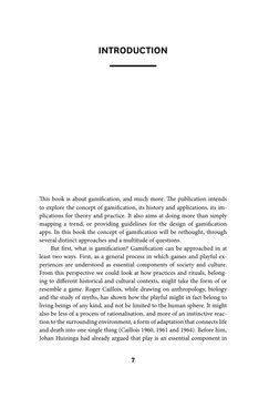 7
Introduction
This book is about gamification, and much more. The publication intends 
to explore the concept of gamificatio