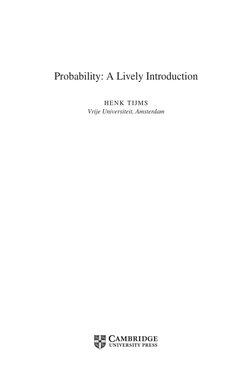 (https://www-cambridge-org.idpproxy.reading.ac.uk/core)Probability: A Lively Introduction
HENK TIJMS
Vrije Universiteit, Ams