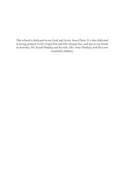 This is book is dedicated to my Lord and Savior, Jesus Christ. It is also dedicated 
in loving memory to Dr. Gopal Das and