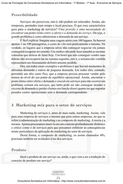24
MARKETING
EMPRESARIAL
Perecibilidade
Serviços são perecíveis, isto é, não podem ser estocados. Assim, são
temporais, prest