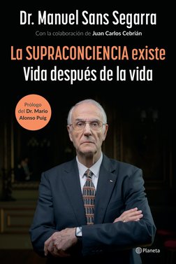 Prólogo 
del Dr. Mario 
Alonso Puig
 Con la colaboración de Juan Carlos Cebrián
Dr. Manuel Sans Segarra
La SUPRACONCIENCIA ex