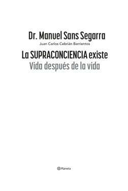 Dr. Manuel Sans Segarra
Juan Carlos Cebrián Barrientos
La SUPRACONCIENCIA existe
Vida después de la vida
