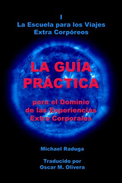  Michael Raduga 
1
 Apóyanos, compra el libro como donación  (http://www.proyeccion-astral.obe4u.com/) 
