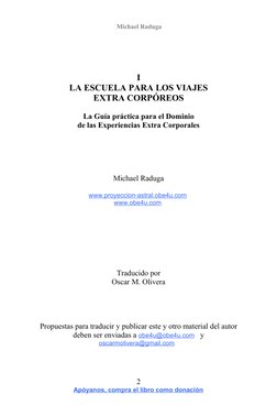Michael Raduga 
I
LA ESCUELA PARA LOS VIAJES
EXTRA CORPÓREOS
La Guía práctica para el Dominio
de las Experiencias Extra Corp