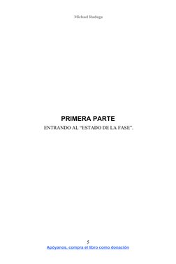 Michael Raduga 
PRIMERA PARTE
 ENTRANDO AL “ESTADO DE LA FASE”.
 
 
5
 Apóyanos, compra el libro como donación  (http://www.
