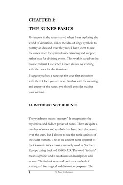 The Runes for Beginners 
1 
 
CHAPTER 1:   
THE RUNES BASICS 
My interest in the runes started when I was exploring the 
wo