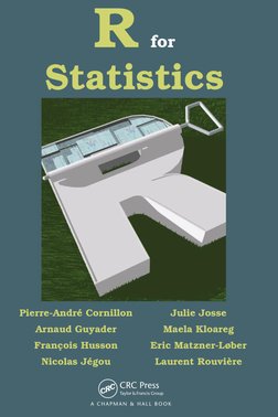 R for 
Statistics
Pierre-André Cornillon
Arnaud Guyader
François Husson
Nicolas Jégou
Julie Josse
Maela Kloareg
Eric Matzner-