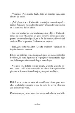 — 5 —
- ¡Venancio! ¡Pero si estás hecho todo un hombre, ya no eres 
el niño de antes!
- ¿Así? ¡Pero tú y el Viejo están tan a