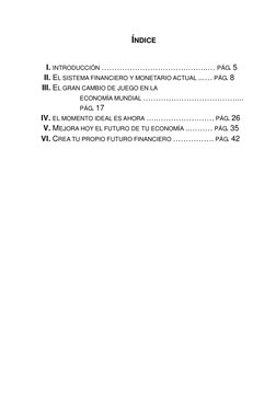 ÍNDICE 
 
I. INTRODUCCIÓN …………………………….……..… PÁG. 5 
II. EL SISTEMA FINANCIERO Y MONETARIO ACTUAL ...… PÁG. 8 
III. EL GRA