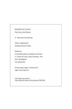 MECÁNICA DE FLUIDOS I
Raúl Carlos Cotos Morales
© Raúl Carlos Cotos Morales
Diseño y diagramación:
Ediciones Carolina (Trujil