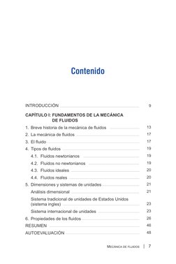 Contenido
|   7
INTRODUCCIÓN
CAPÍTULO I: FUNDAMENTOS DE LA MECÁNICA
DE FLUIDOS
1. Breve historia de la mecánica de ﬂuidos
2.