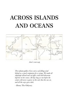 ACROSS ISLANDS
AND OCEANS
The radiant goddess Circe sent a sail filling wind 
behind us, a good companion for a voyage. We ma