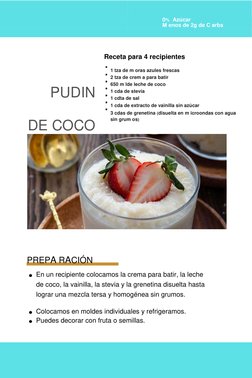 0%  Azúcar 
 
M enos de 2g de C arbs 
 
 
 
 
 
 
Receta para 4 recipientes 
 
 
 
 
 
 
PUDIN 
DE COCO