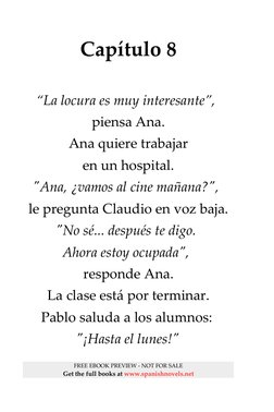 Capítulo 8
“La locura es muy interesante”, 
piensa Ana.
Ana quiere trabajar
en un hospital.
"Ana, ¿vamos al cine mañana?", 
l