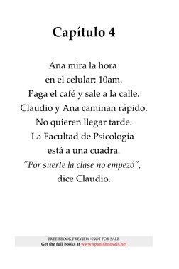 Capítulo 4
Ana mira la hora 
en el celular: 10am.
Paga el café y sale a la calle.
Claudio y Ana caminan rápido.
No quieren ll