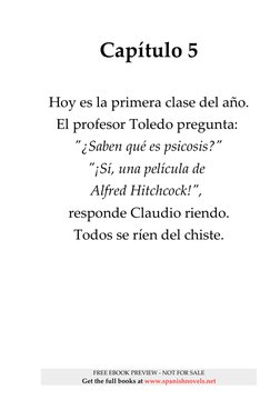 Capítulo 5
Hoy es la primera clase del año.
El profesor Toledo pregunta: 
"¿Saben qué es psicosis?"
"¡Sí, una película de 
Al