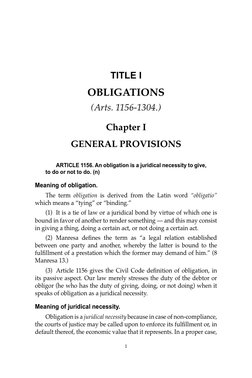1
1
TITLE I
OBLIGATIONS
(Arts. 1156-1304.)
Chapter I
GENERAL PROVISIONS
 
ARTICLE 1156. An obligation is a juridical necessit