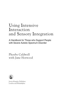 Using Intensive
Interaction
and Sensory Integration
A Handbook for Those who Support People
with Severe Autistic Spectrum Dis