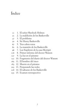 7
Índice
	 11	 	 1.	 El señor Sherlock Holmes
	 21	 	 2.	 La maldición de los Baskerville
	 37	 	 3.	 El problema
	 50	 	 4.