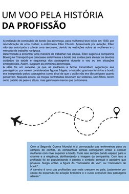 A profissão de comissário de bordo (ou aeromoça, para mulheres) teve início em 1930, por 
reivindicação de uma mulher, a enfe