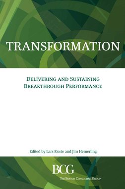 TRANSFORMATION
Edited by Lars Fæste and Jim Hemerling
Delivering and Sustaining 
Breakthrough Performance 
