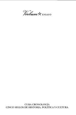 /\ ENSAYO
CUBA CRONOLOGÍA
CINCO SIGLOS DE HISTORIA, POLÍTICAYCULTURA
