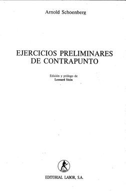 EDITORIAL LABOR, S.A
~
~
Edición y prólogo de
Leonard Stein
EJERCICIOS PRELIMINARES
DE CONTRAPUNTO
Arnold Schoenberg