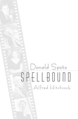 Donald Spoto
SPELLBOUND
Alfred Hitchcock
