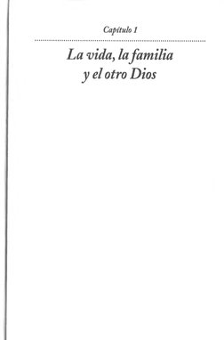 Capítulo 1
La vida, la familia 
y el otro Dios
