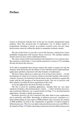 Preface
Courses in Stochastic Calculus have in the last two decades changed their target
audience. Once this advanced part of