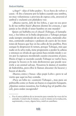10
Rudyard Kipling
—¡Augr!1 —dijo el lobo padre—. Ya es hora de volver a 
cazar. —E iba a lanzarse por la ladera cuando una s