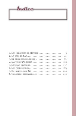 Índice
Índice
1. Los hermanos de Mowgli. .  .  .  .  .  .  .  .  .  . . . . . . . . . 	
9
2. La caza de Kaa. .  .  .  .  .  .