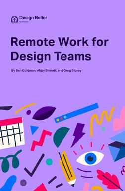 1	
Design in a remote world
Remote Work for
Design Teams
By Ben Goldman, Abby Sinnott, and Greg Storey

