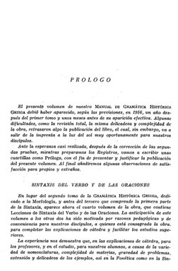 P
R
O
L
O
G
O
El presente volumen de nuestro M a n u a l 
d e 
G r a m á tic a  
H is t ó r ic a  
G r ie g a  debió haber .a