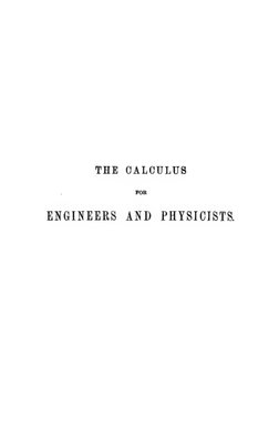 THE CALCULUS
FOB
ENGINEERS AND
PHYSICISTS.
