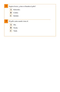 1 
 
 
 
 
 
 
 
 
 
 
 
2 
 
Según el texto, ¿cómo se llamaba el gallo? 
A 
Kokoroko. 
B 
Colibrí. 
C 
Kirikikí . 
 
 
El