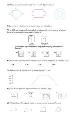 4) Dibuja  dos ejes de simetría diferentes en cada  figura. (6 ptos.)
5) Lee, observa y luego encierra la alternativa correct