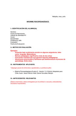 Melipilla, mes y año
INFORME PSICOPEDAGÓGICO 
I.- IDENTIFICACIÓN DEL ALUMNO(A).
Nombre:
Fecha de Nacimiento:
Cédula de Identi