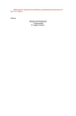 (Derivaciones, sugerencias a profesores y apoderados para ejecutar en el 
aula  o el  hogar.)
Informa, 
_____________