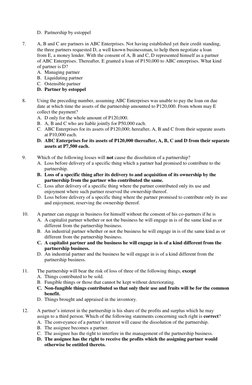 D. Partnership by estoppel 
 
7.    
A, B and C are partners in ABC Enterprises. Not having established yet their credit stan