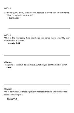 Difficult 
As bones grow older, they harden because of bone cells and minerals.  
What do you call this process? 
Ossificat